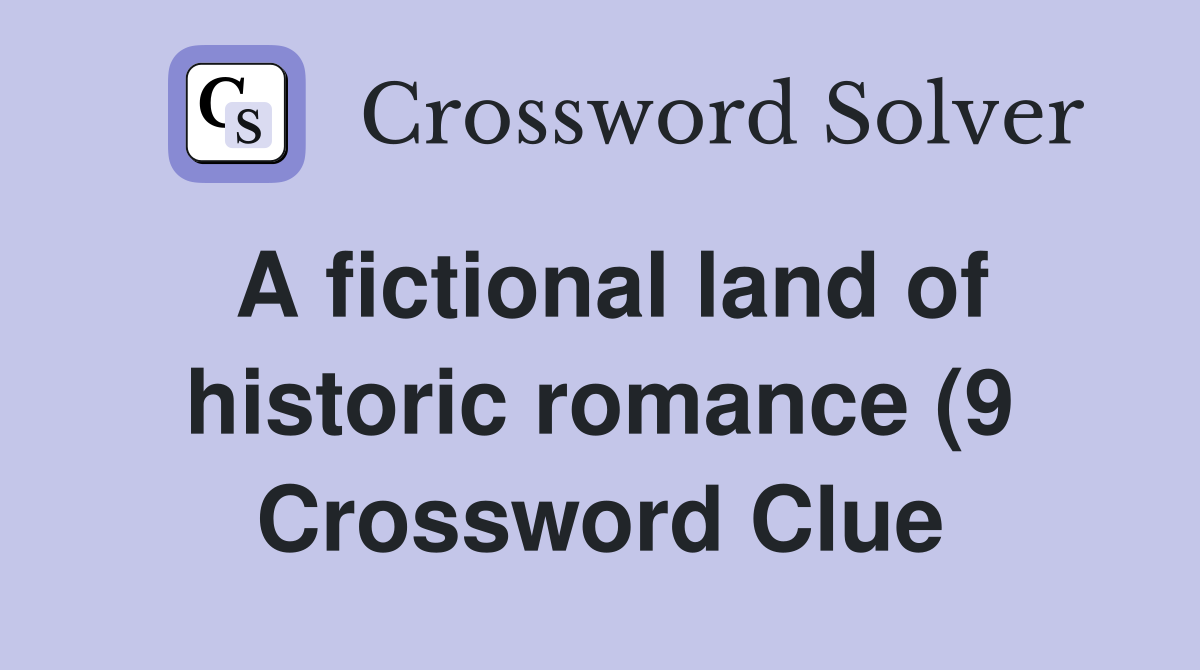 A fictional land of historic romance (9) Crossword Clue Answers A fictional land of historic romance (9) Crossword Clue Answers