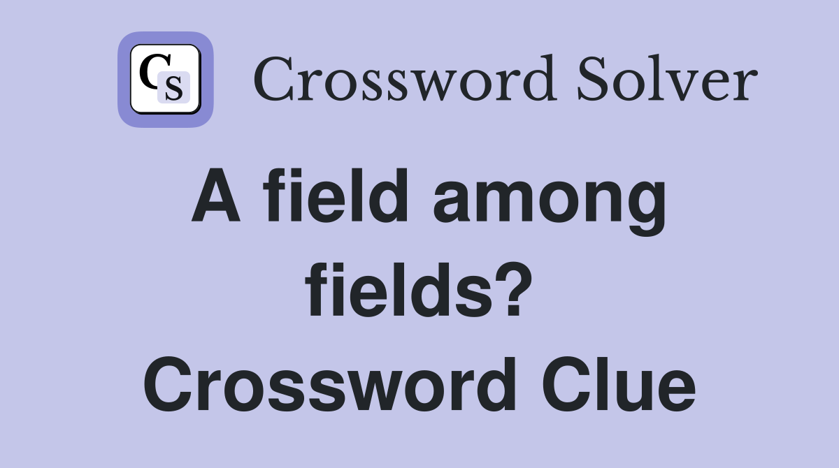 A field among fields? Crossword Clue