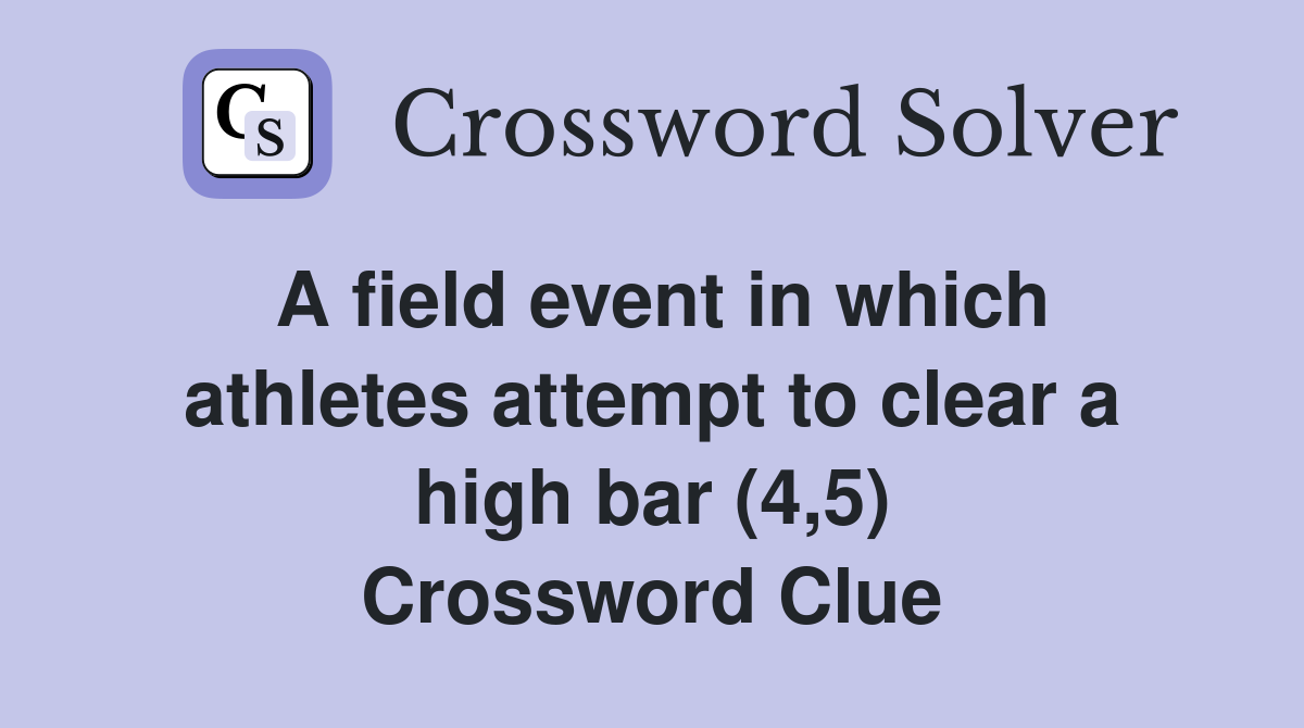 A field event in which athletes attempt to clear a high bar (4,5) Crossword Clue