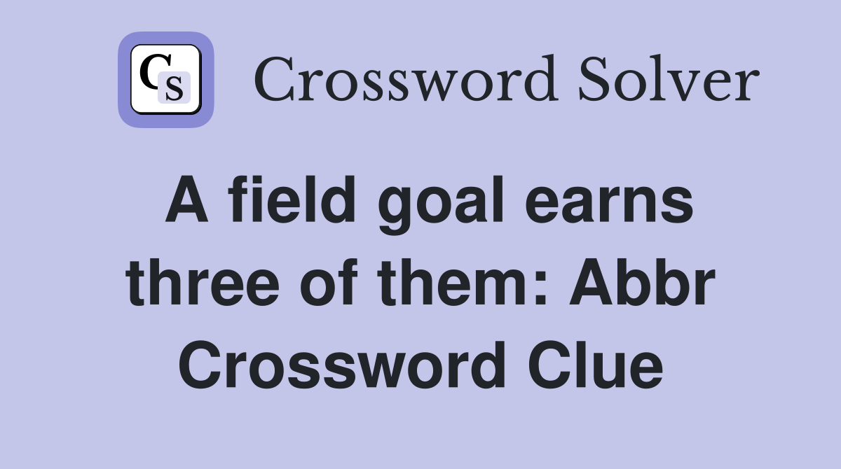 A field goal earns three of them: Abbr Crossword Clue