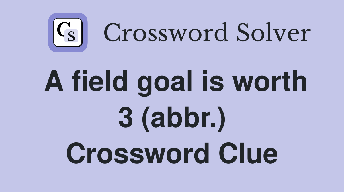 A field goal is worth 3 (abbr.) Crossword Clue