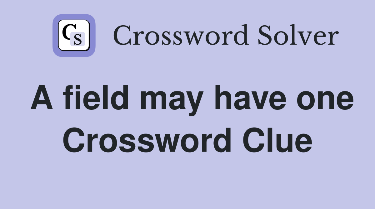 A field may have one Crossword Clue