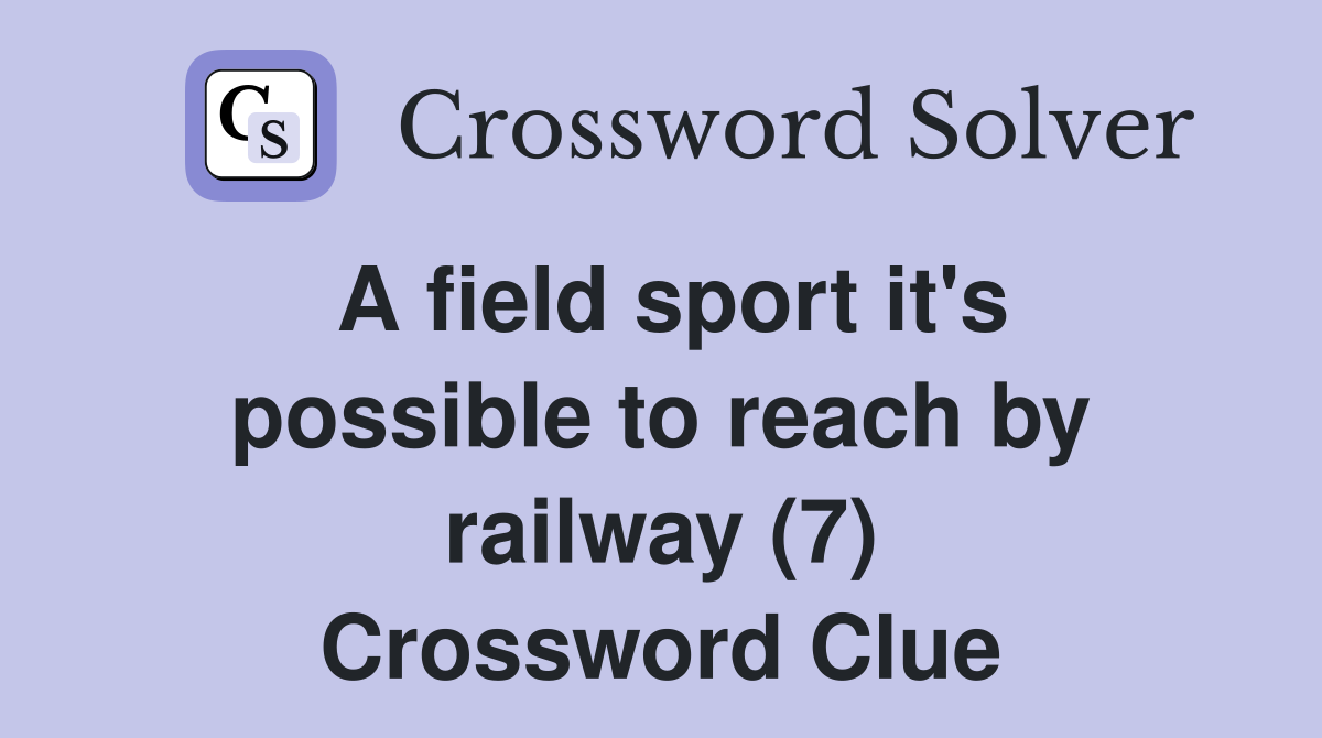 A field sport it's possible to reach by railway (7) Crossword Clue