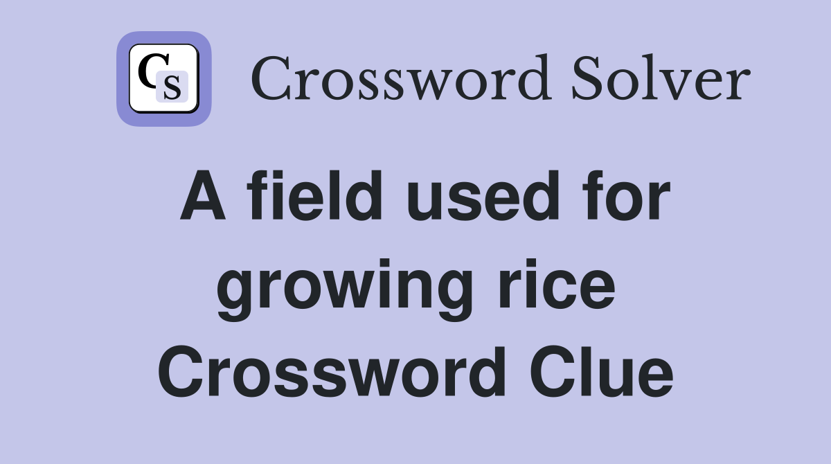 A field used for growing rice Crossword Clue