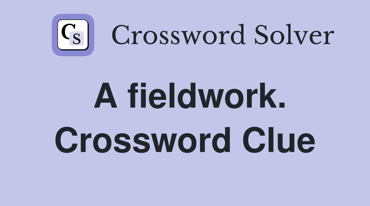 A fieldwork. Crossword Clue
