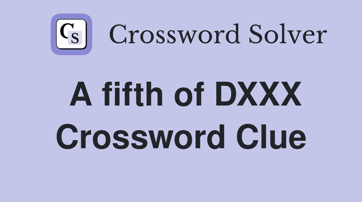 A fifth of DXXX Crossword Clue