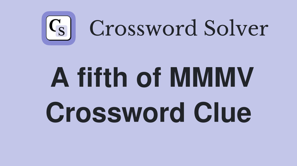 A fifth of MMMV Crossword Clue