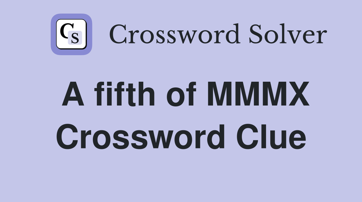 A fifth of MMMX Crossword Clue