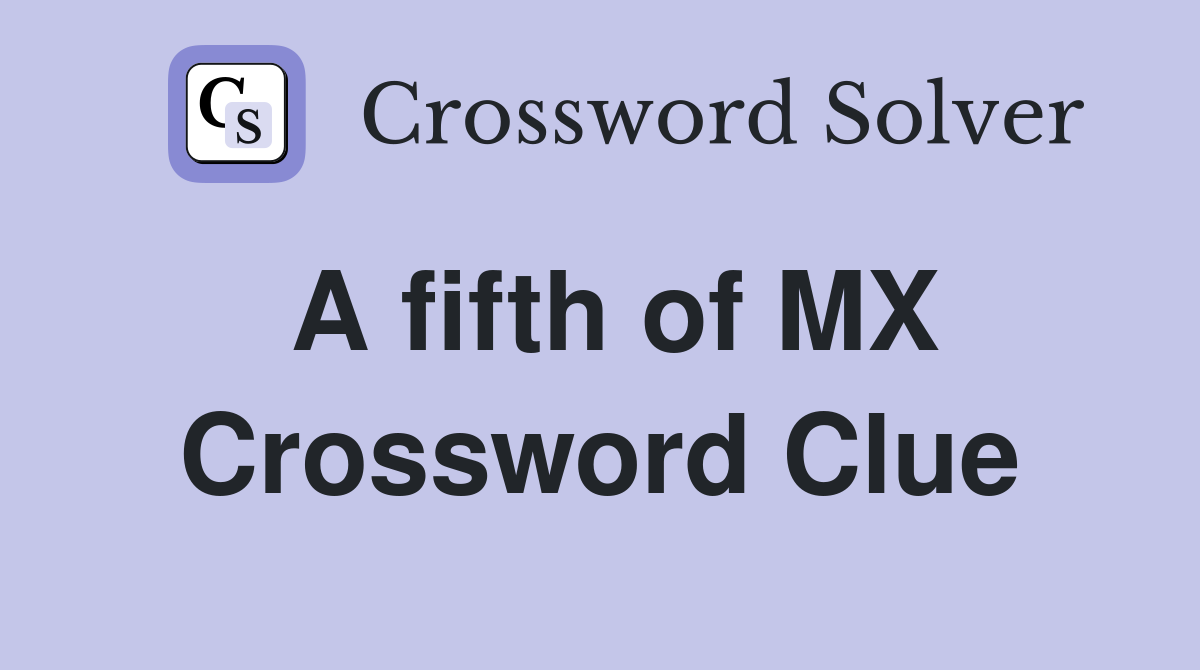 A fifth of MX Crossword Clue