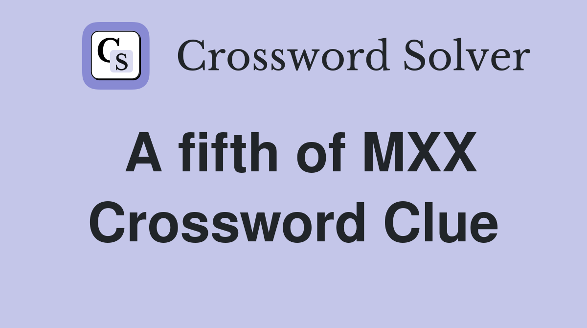 A fifth of MXX Crossword Clue