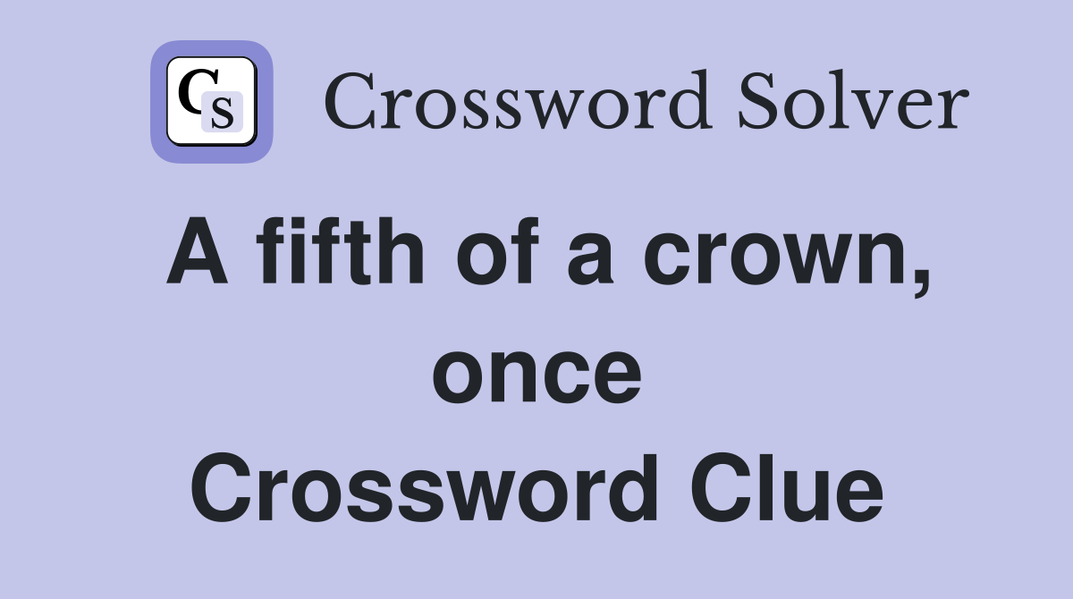 A fifth of a crown, once Crossword Clue