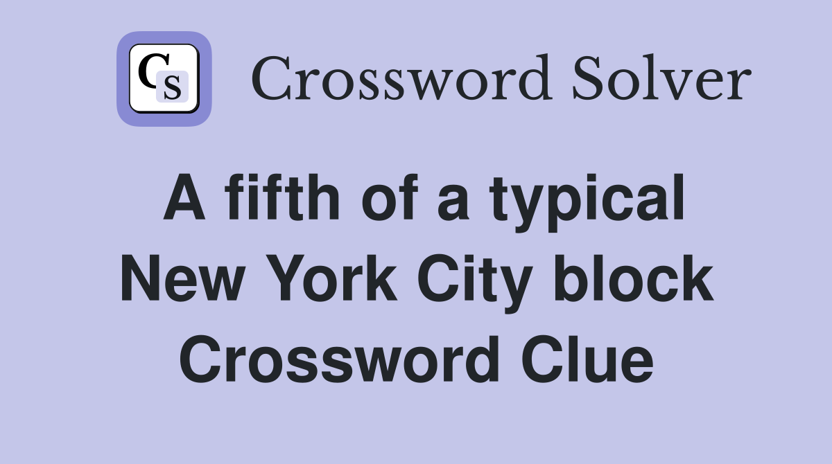 A fifth of a typical New York City block Crossword Clue
