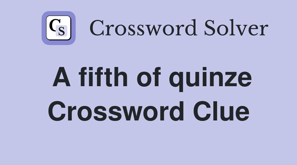 A fifth of quinze Crossword Clue