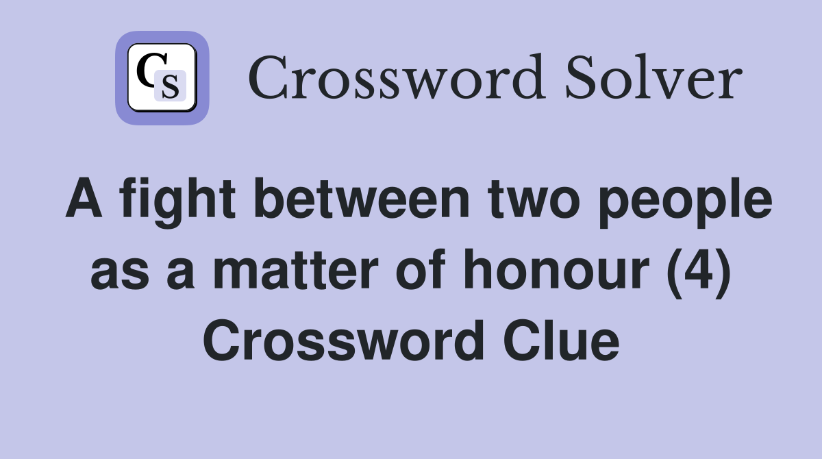 A fight between two people as a matter of honour (4) Crossword Clue