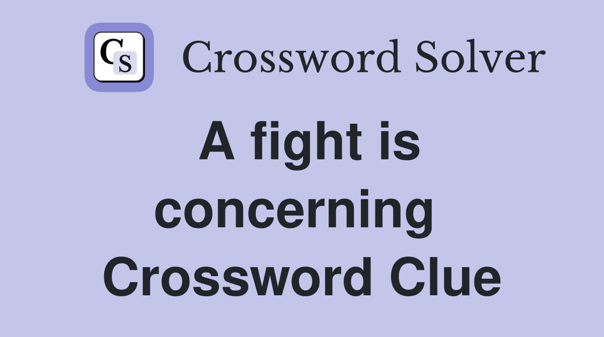 A fight is concerning  Crossword Clue