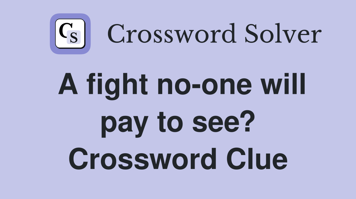 A fight no-one will pay to see? Crossword Clue