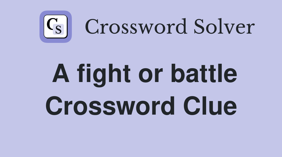 A fight or battle Crossword Clue