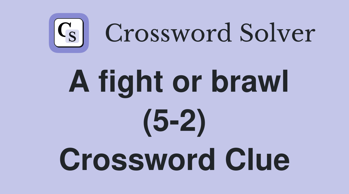 A fight or brawl (5-2) Crossword Clue