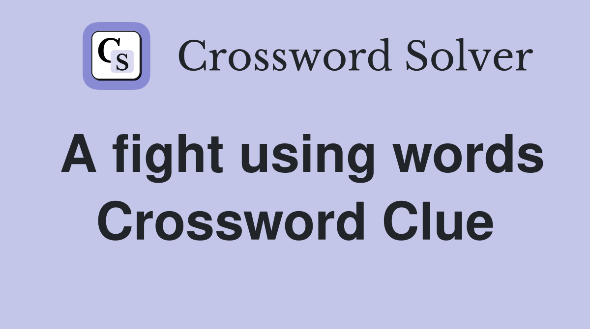 A fight using words Crossword Clue