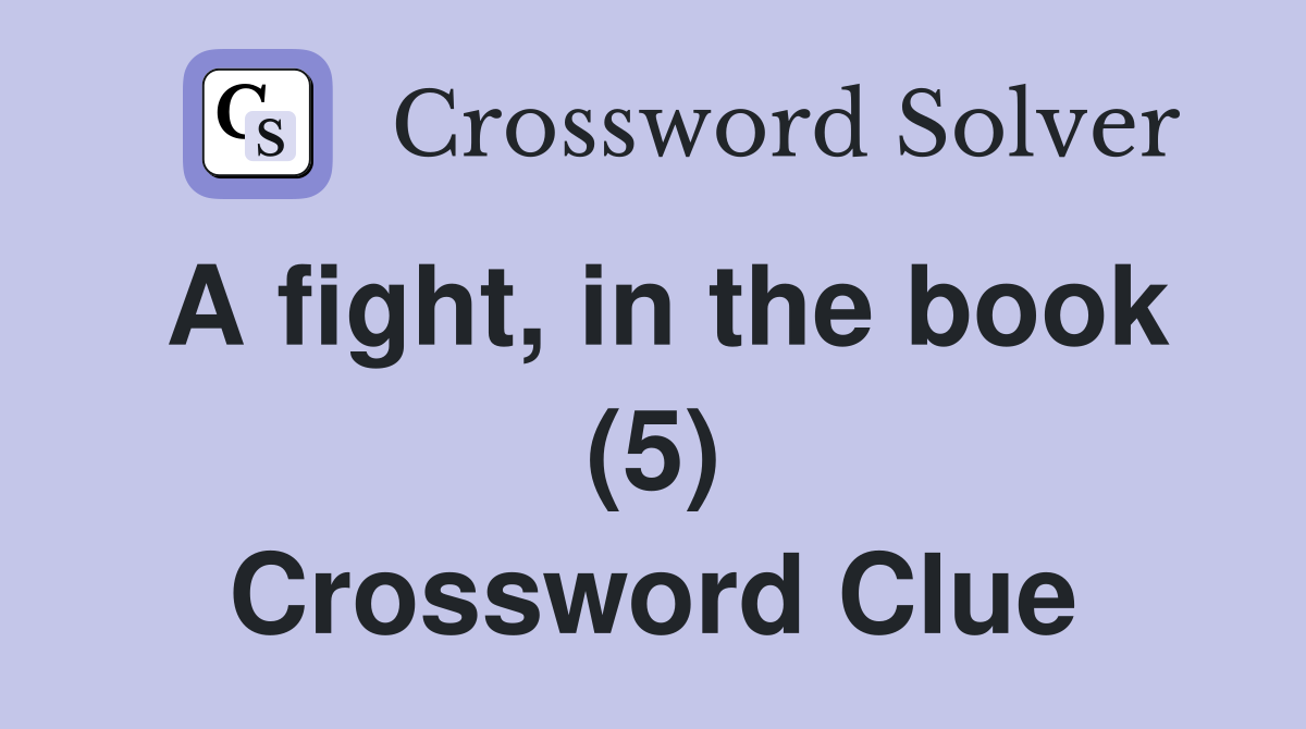 A fight, in the book (5) Crossword Clue