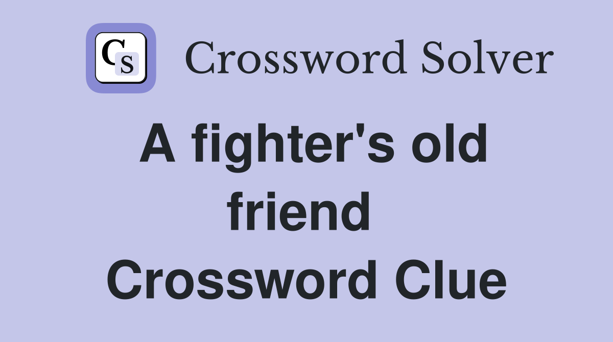 A fighter's old friend  Crossword Clue