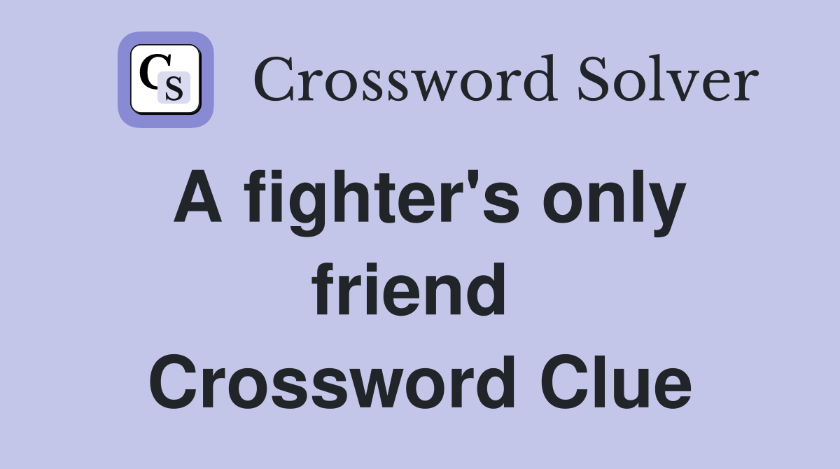 A fighter's only friend  Crossword Clue