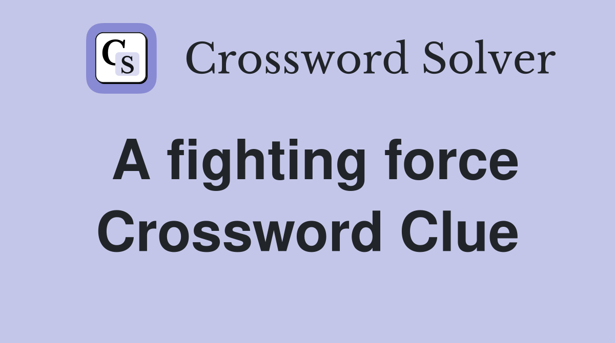 A fighting force Crossword Clue