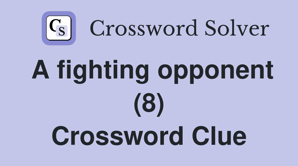A fighting opponent (8) Crossword Clue