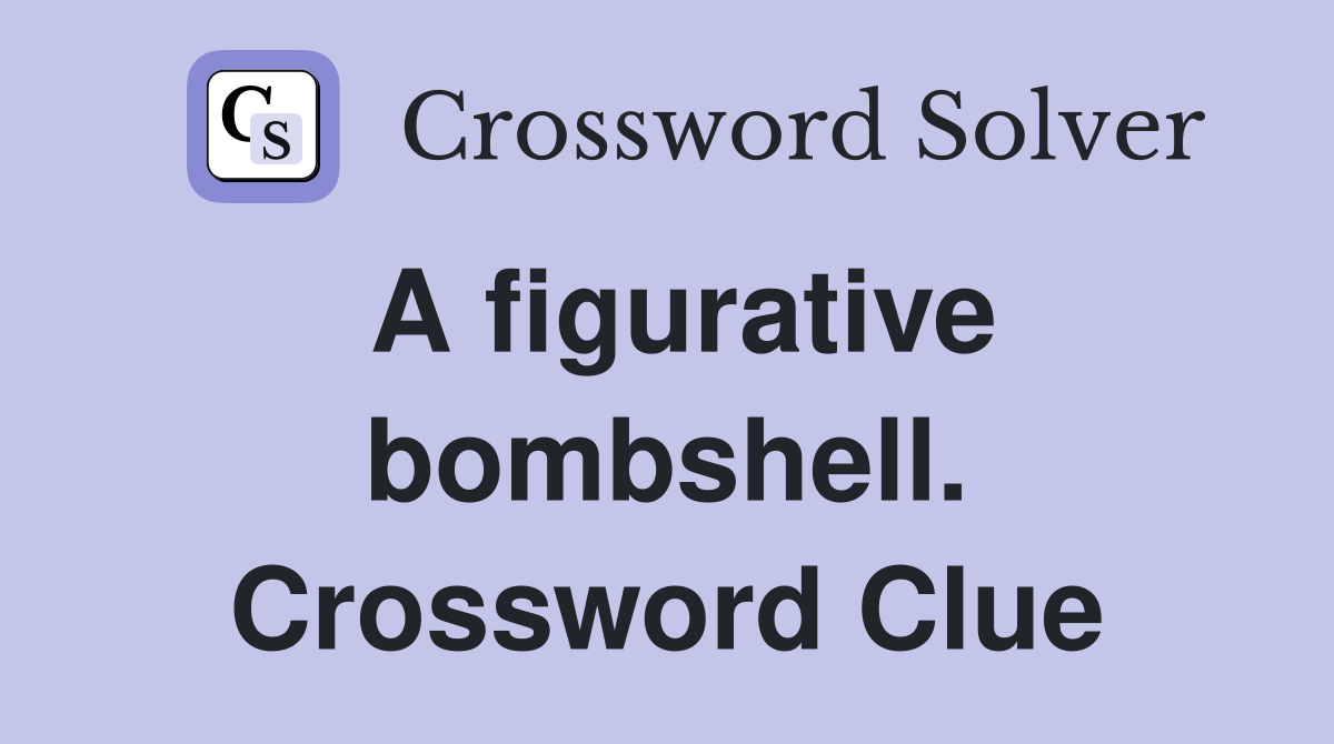 A figurative bombshell. Crossword Clue
