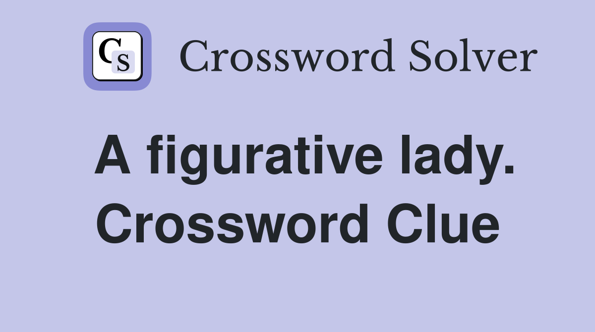 A figurative lady. Crossword Clue