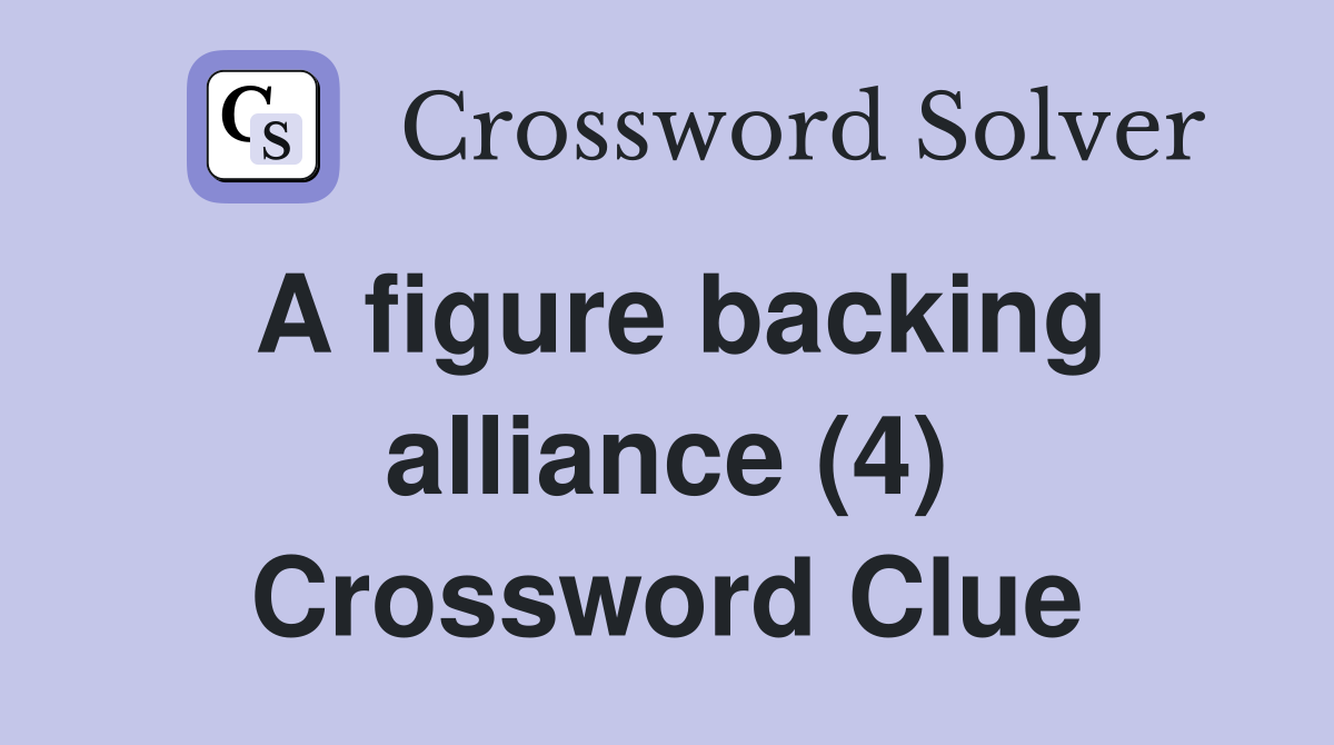 A figure backing alliance (4) Crossword Clue