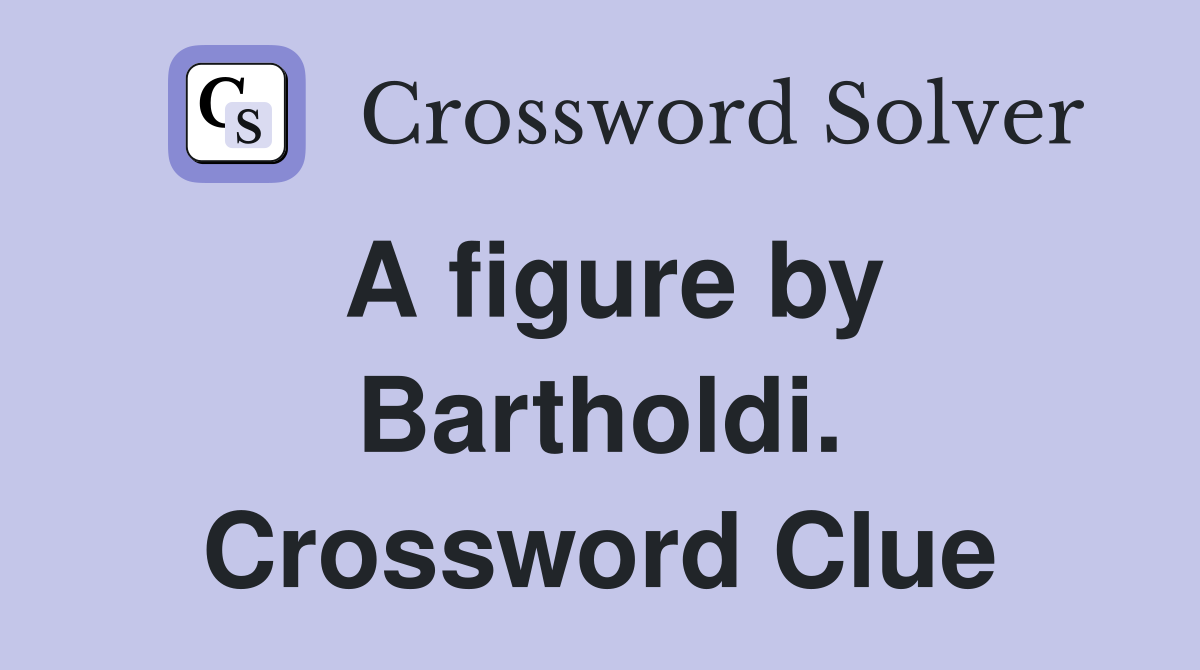 A figure by Bartholdi. Crossword Clue
