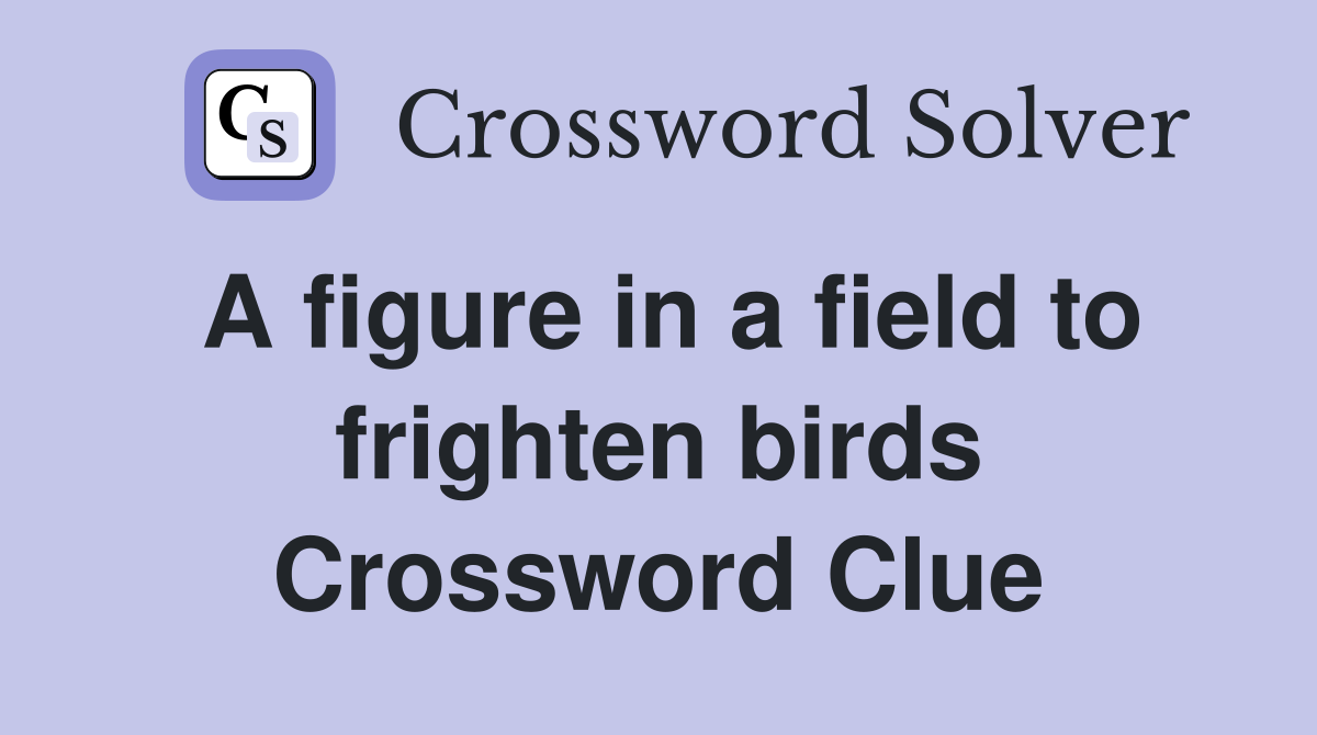 A figure in a field to frighten birds Crossword Clue