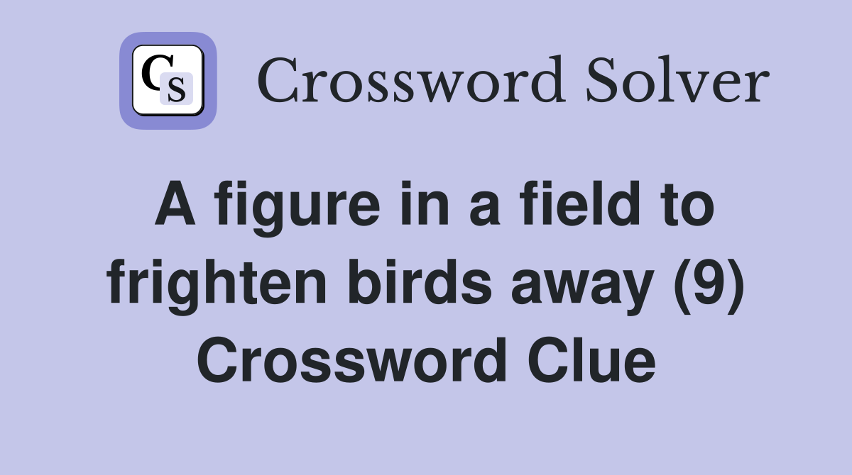 A figure in a field to frighten birds away (9) Crossword Clue