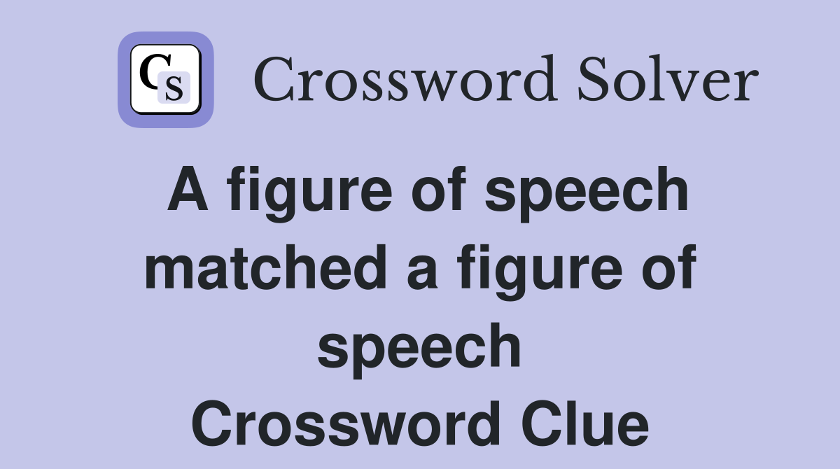 A figure of speech matched a figure of speech Crossword Clue