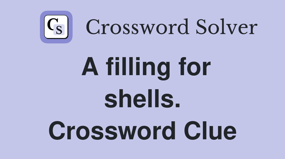 A filling for shells. Crossword Clue