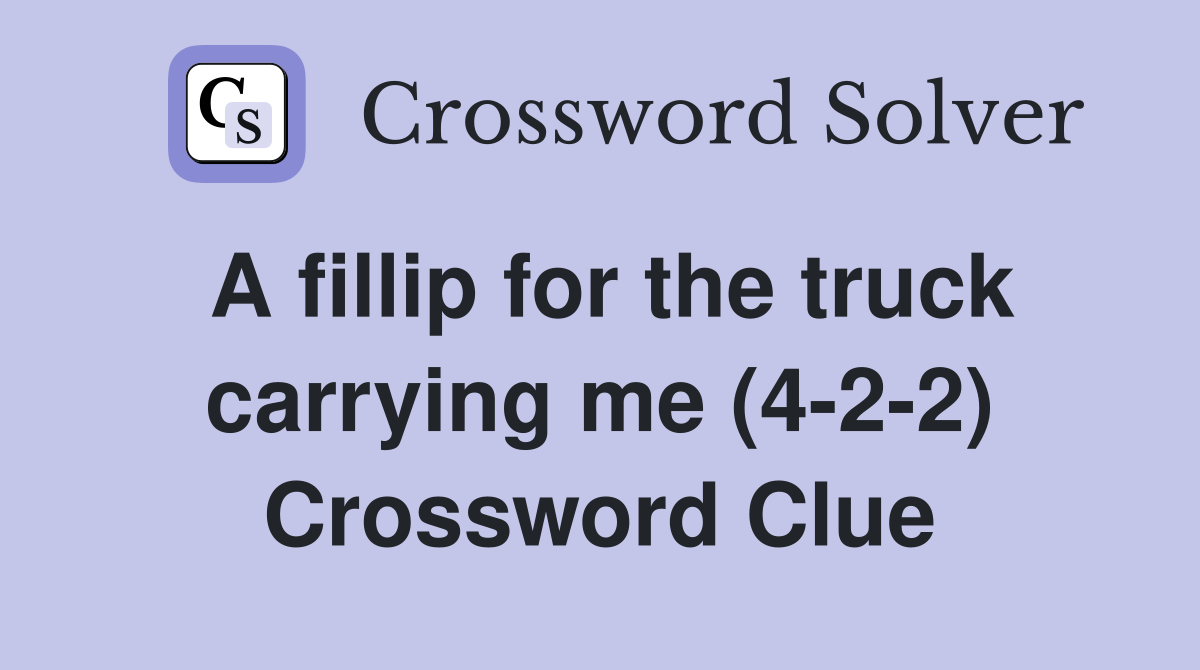A fillip for the truck carrying me (4-2-2) Crossword Clue
