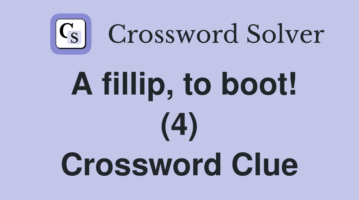 A fillip, to boot! (4) Crossword Clue