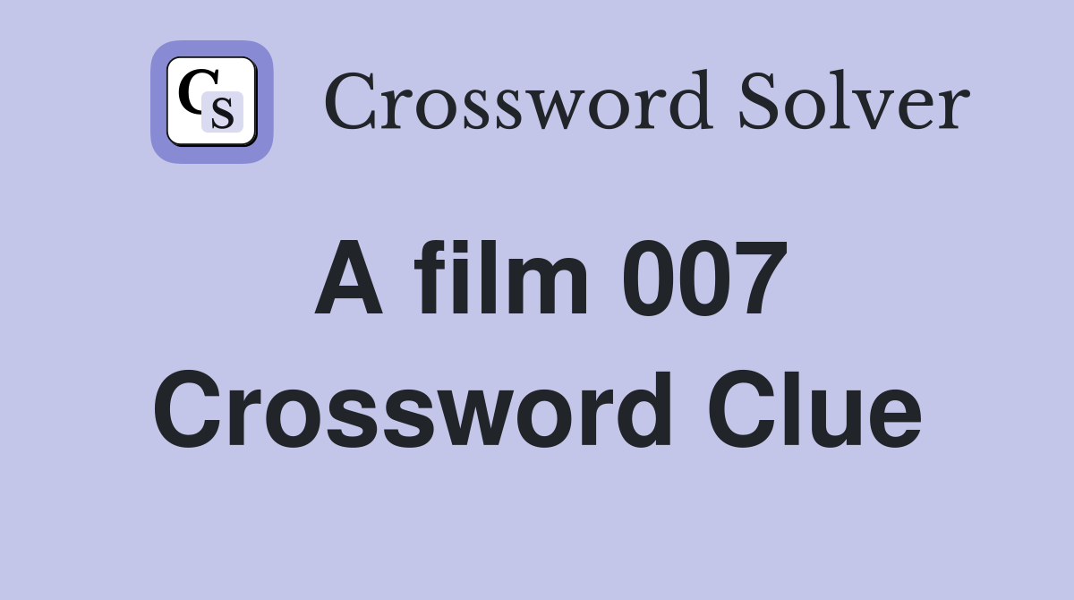 A film 007 Crossword Clue