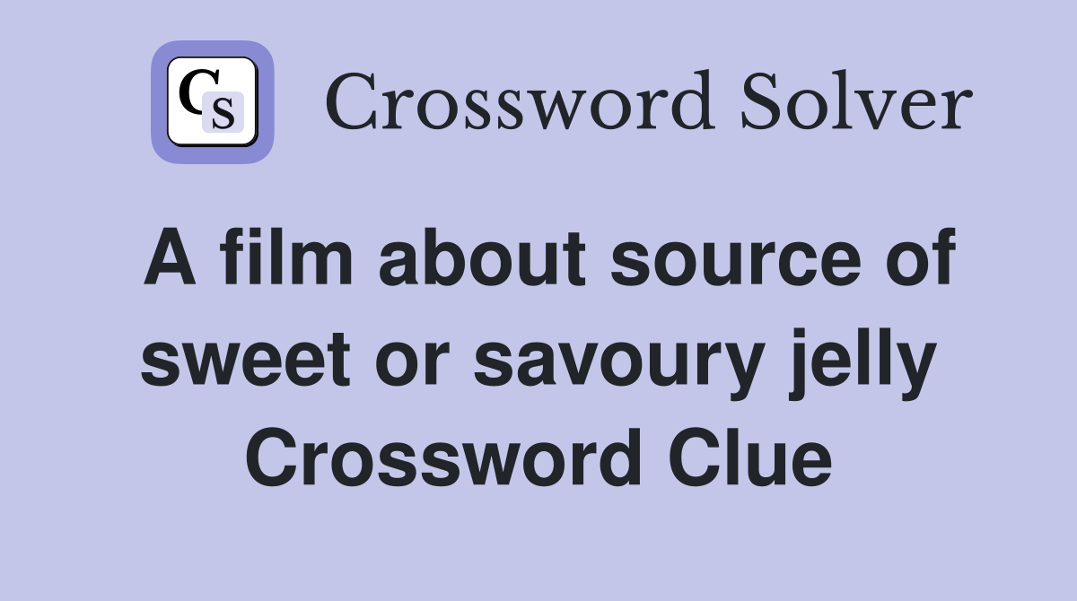 A film about source of sweet or savoury jelly Crossword Clue