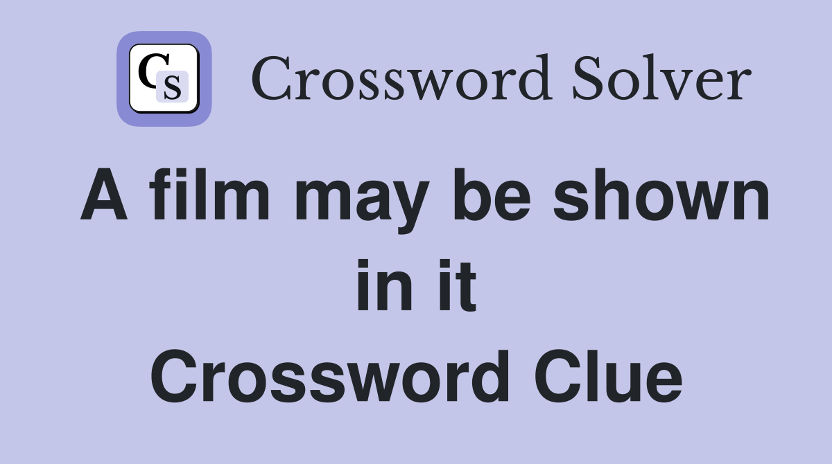 A film may be shown in it Crossword Clue