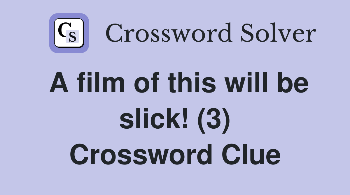 A film of this will be slick! (3) Crossword Clue