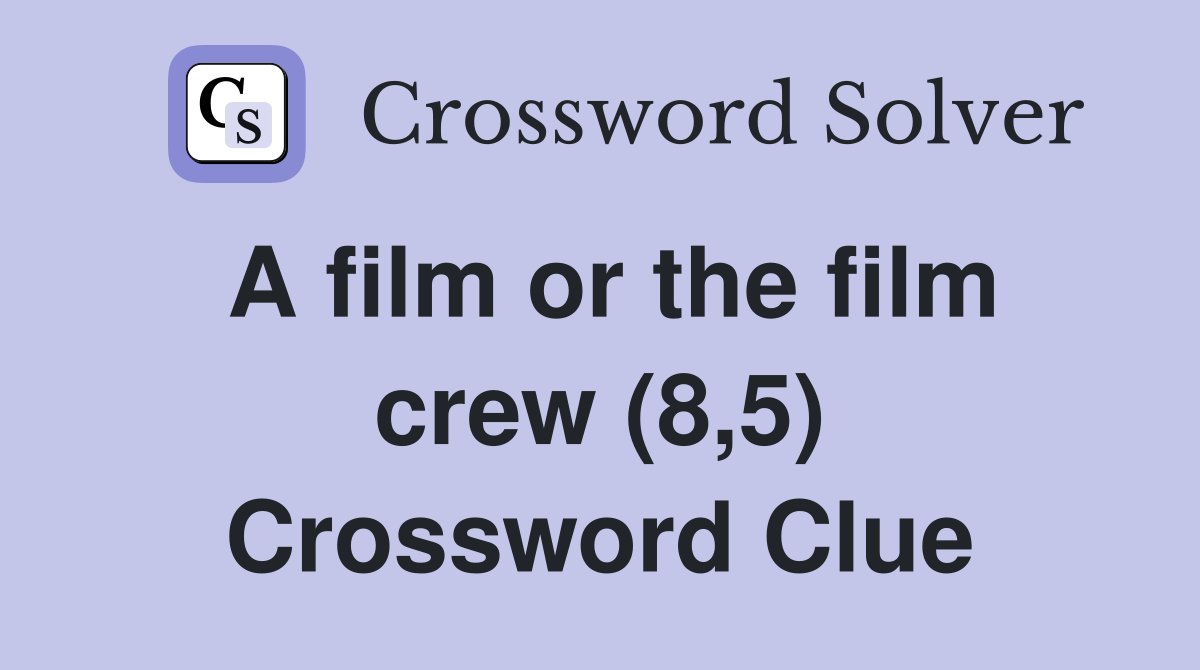 A film or the film crew (8,5) Crossword Clue