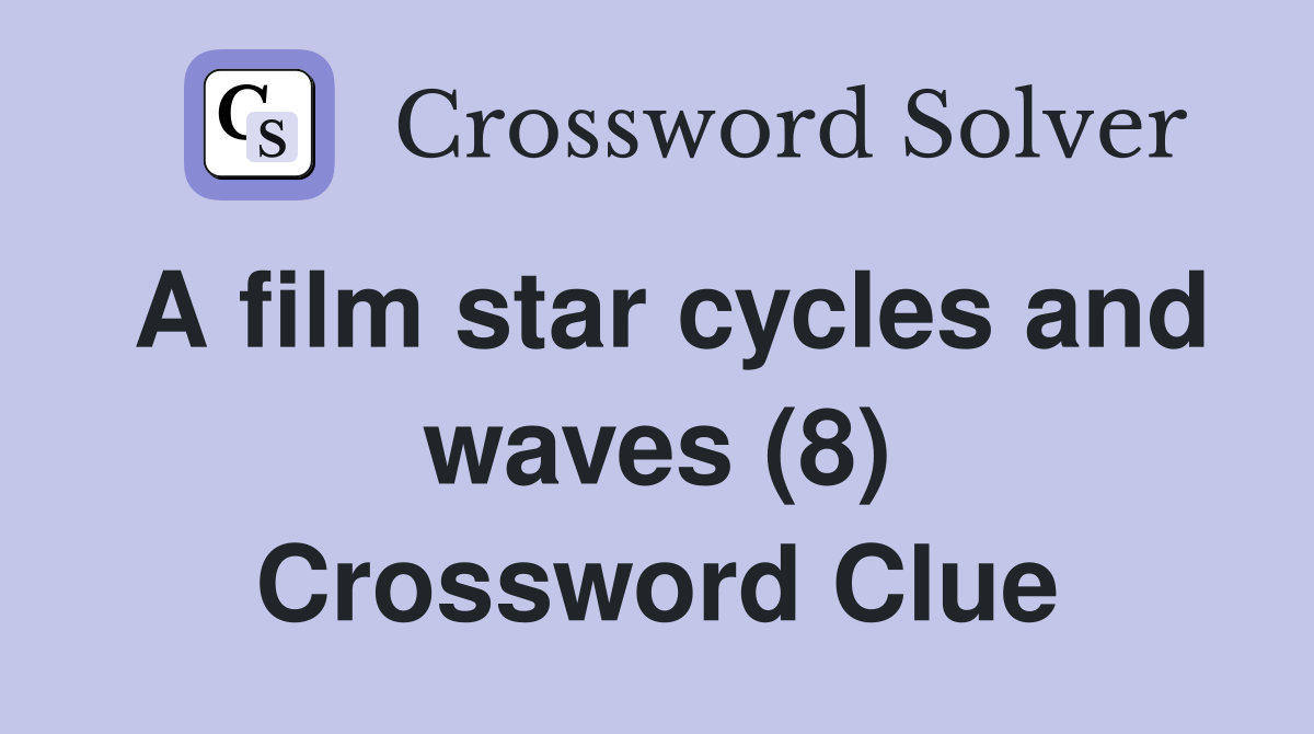 A film star cycles and waves (8) Crossword Clue