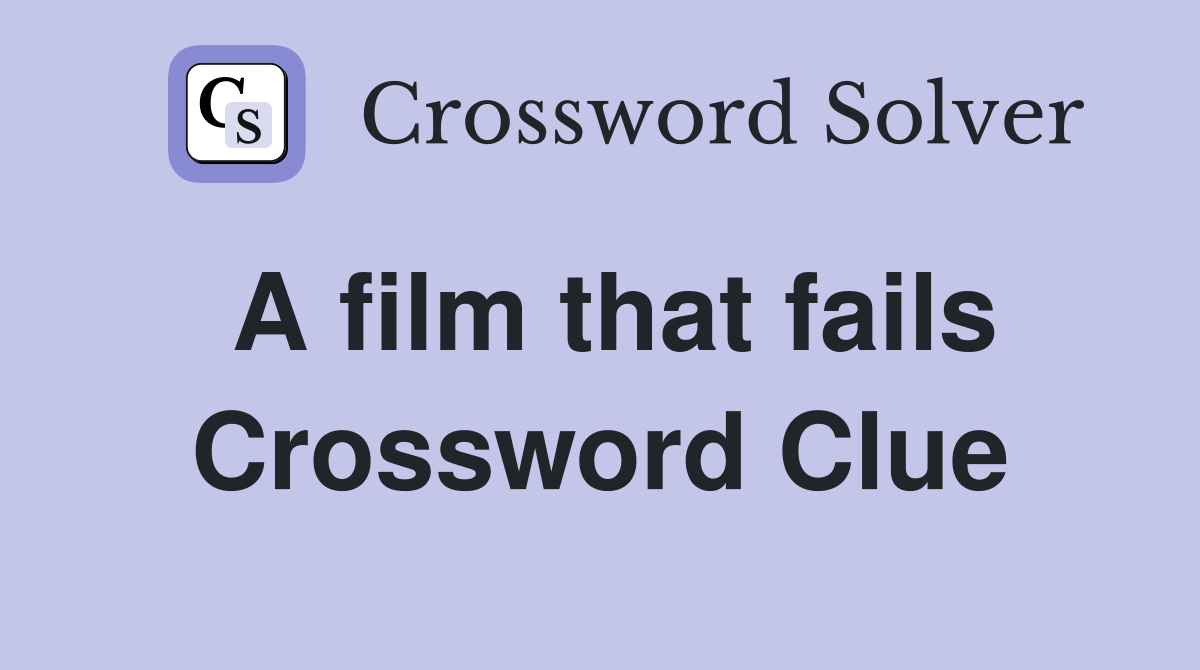 A film that fails Crossword Clue