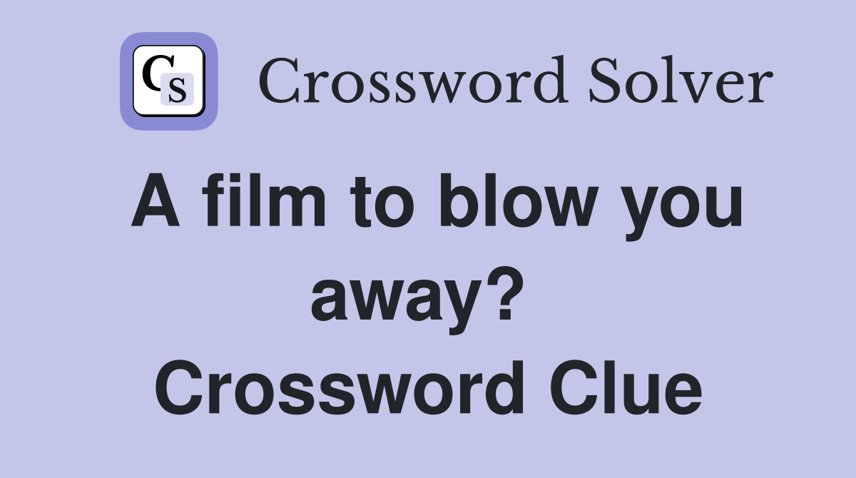 A film to blow you away?  Crossword Clue