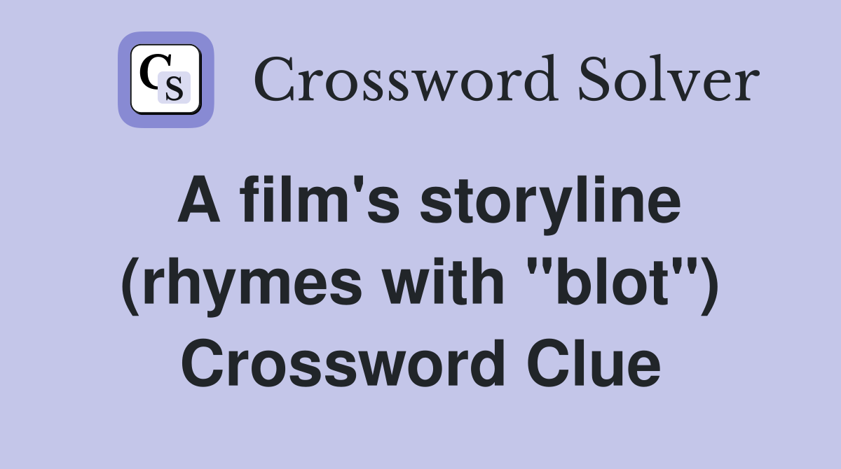 A film's storyline (rhymes with "blot") Crossword Clue