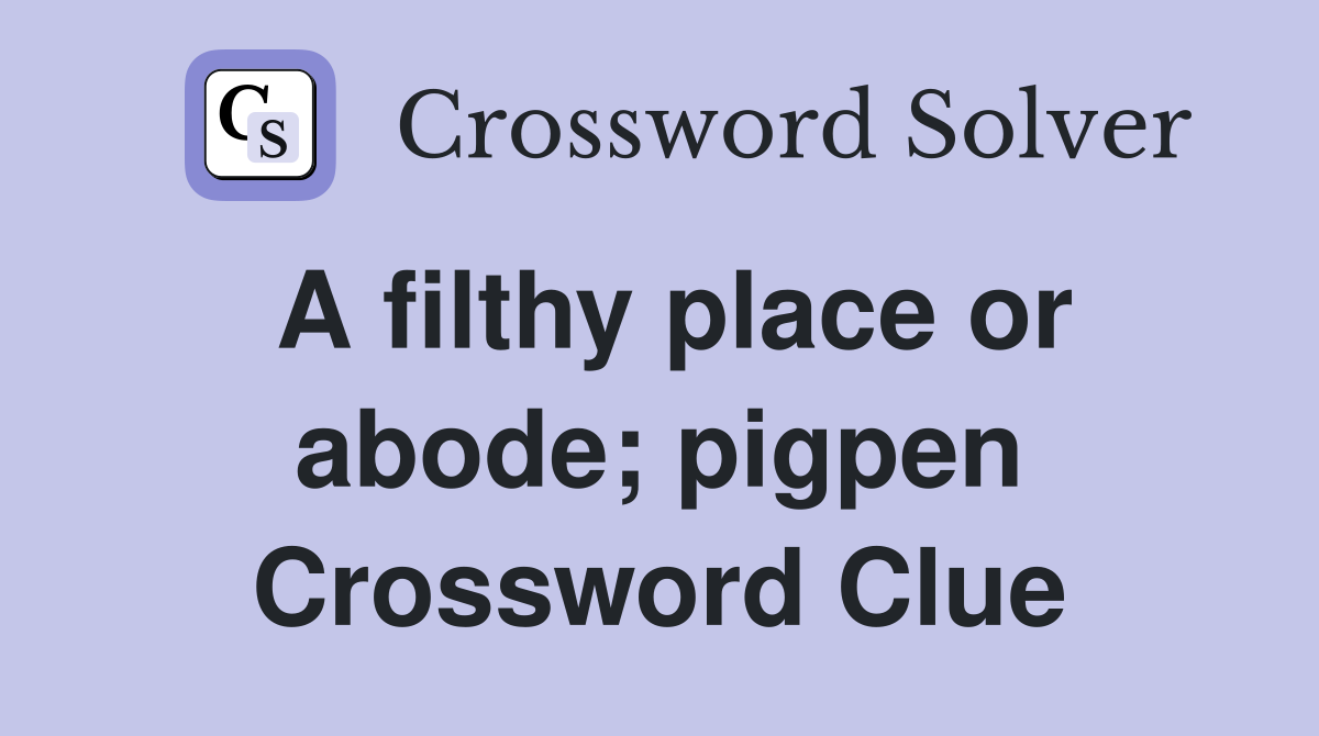 A filthy place or abode pigpen Crossword Clue Answers Crossword Solver