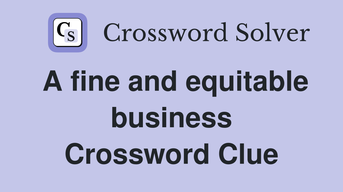 A fine and equitable business Crossword Clue