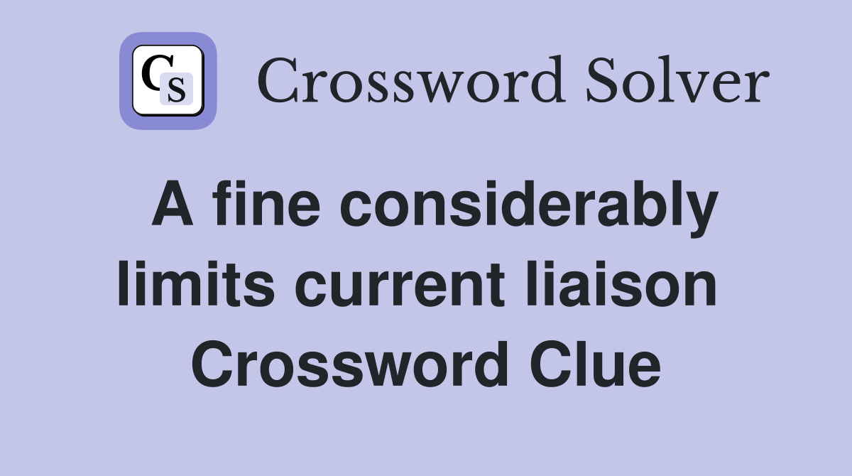 A fine considerably limits current liaison  Crossword Clue